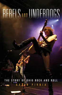 Rebels and Underdogs: Povestea rock and roll-ului din Ohio - Rebels and Underdogs: The Story of Ohio Rock and Roll