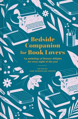 Companie de noptieră pentru iubitorii de cărți: O antologie de delicii literare pentru fiecare noapte a anului - Bedside Companion for Book Lovers: An Anthology of Literary Delights for Every Night of the Year