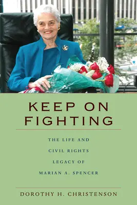 Keep On Fighting: Viața și moștenirea drepturilor civile ale lui Marian A. Spencer - Keep On Fighting: The Life and Civil Rights Legacy of Marian A. Spencer