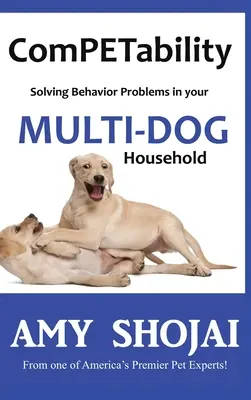 ComPETabilitate: Rezolvarea problemelor de comportament în gospodăria dvs. cu mai mulți câini - ComPETability: Solving Behavior Problems in Your Multi-Dog Household