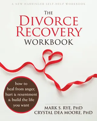 The Divorce Recovery Workbook: Cum să te vindeci de furie, durere și resentimente și să-ți construiești viața pe care ți-o dorești - The Divorce Recovery Workbook: How to Heal from Anger, Hurt, and Resentment and Build the Life You Want