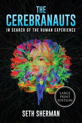 The Cerebranauts: În căutarea experienței umane (Large Print Edition) - The Cerebranauts: In Search of the Human Experience (Large Print Edition)