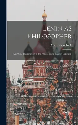 Lenin ca filosof; o examinare critică a bazei filosofice a leninismului - Lenin as Philosopher; a Critical Examination of the Philosophical Basis of Leninism