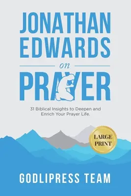 Jonathan Edwards despre rugăciune: 31 de intuiții biblice pentru a-ți aprofunda și îmbogăți viața de rugăciune (LARGE PRINT) - Jonathan Edwards on Prayer: 31 Biblical Insights to Deepen and Enrich Your Prayer Life (LARGE PRINT)