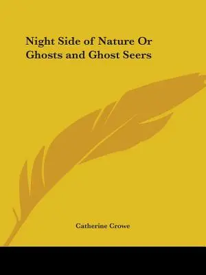 Partea de noapte a naturii sau fantome și clarvăzători de fantome - Night Side of Nature Or Ghosts and Ghost Seers