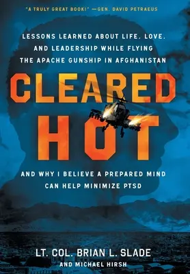 Cleared Hot: Lecții învățate despre viață, dragoste și leadership în timp ce zburam cu Apache Gunship în Afganistan și de ce cred într-un Pr - Cleared Hot: Lessons Learned about Life, Love, and Leadership While Flying the Apache Gunship in Afghanistan and Why I Believe a Pr