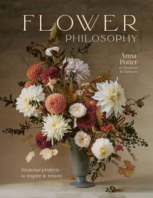 Filosofia florilor: Proiecte sezoniere pentru inspirație și refacere - Flower Philosophy: Seasonal Projects to Inspire & Restore