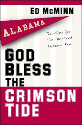 God Bless the Crimson Tide: Devoțiuni pentru fanii înrăiți ai Alabama - God Bless the Crimson Tide: Devotions for the Die-Hard Alabama Fan