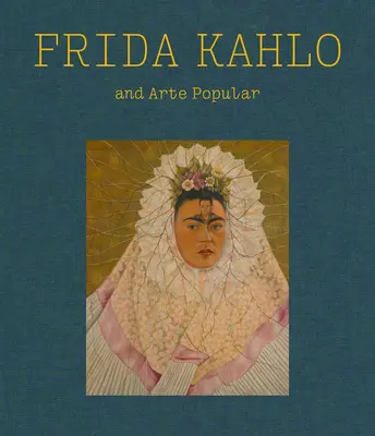 Frida Kahlo și Arte Popular - Frida Kahlo and Arte Popular