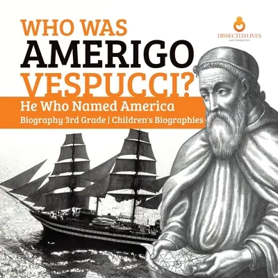 Cine a fost Amerigo Vespucci? Cel care a dat numele Americii Biografie Biografii pentru copii de clasa a 3-a - Who Was Amerigo Vespucci? He Who Named America Biography 3rd Grade Children's Biographies