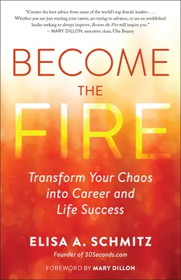 Devino foc: Transformă haosul vieții în succes personal și în afaceri - Become the Fire: Transform Life's Chaos Into Business and Personal Success