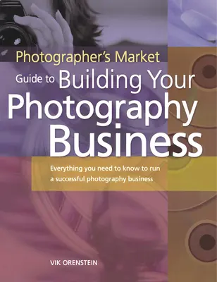 The Photographer's Market Guide to Building Your Photography Business: Tot ce trebuie să știți pentru a conduce o afacere fotografică de succes - The Photographer's Market Guide to Building Your Photography Business: Everything You Need to Know to Run a Successful Photography Business