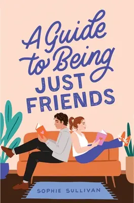 Un ghid pentru a fi doar prieteni - A Guide to Being Just Friends