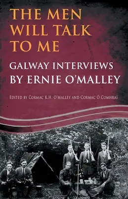 The Men Will Talk to Me: Galway Interviews de Ernie O'Malley - The Men Will Talk to Me: Galway Interviews by Ernie O'Malley