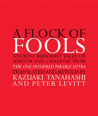 Un stol de nebuni: Povești budiste antice de înțelepciune și râs din Sutra celor o sută de parabole - A Flock of Fools: Ancient Buddhist Tales of Wisdom and Laughter from the One Hundred Parable Sutra