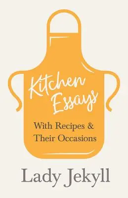 Eseuri de bucătărie - Cu rețete și ocaziile lor - Kitchen Essays - With Recipes and Their Occasions