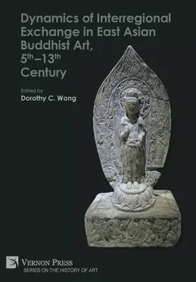 Dinamica schimburilor interregionale în arta budistă din Asia de Est, secolele V-XIII - Dynamics of Interregional Exchange in East Asian Buddhist Art, 5th-13th Century