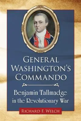Commando-ul generalului Washington: Benjamin Tallmadge în Războiul de Independență - General Washington's Commando: Benjamin Tallmadge in the Revolutionary War