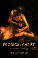 Hristos risipitor: O teologie parabolică - Prodigal Christ: A Parabolic Theology