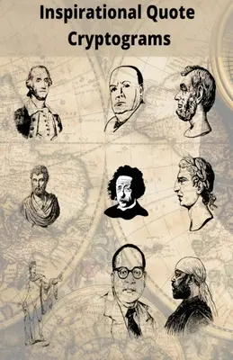 Citate inspiraționale criptograme: Bucurați-vă de criptograme de la oameni celebri precum Alpert Einstein, Marten Luther King, George Washington și mulți alții - Inspirational Quote Cryptograms: Enjoy Cryptograms from famous people such as Alpert Einstein, Marten Luther King, George Washington and more