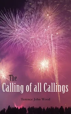 Chemarea tuturor chemărilor: The Calling of all Callings - The Calling of all Callings