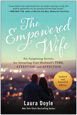 The Empowered Wife, Ediție actualizată și extinsă: Șase secrete surprinzătoare pentru a atrage timpul, atenția și afecțiunea soțului tău Ion - The Empowered Wife, Updated and Expanded Edition: Six Surprising Secrets for Attracting Your Husband's Time, Attention, and Affect Ion