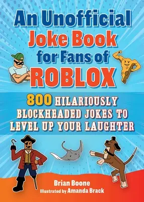 O carte neoficială de glume pentru fanii Roblox: 800 Hilariously Blockheaded Jokes to Level Up Your Laughter - An Unofficial Joke Book for Fans of Roblox: 800 Hilariously Blockheaded Jokes to Level Up Your Laughter