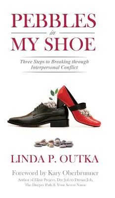 Pietricele în pantoful meu: Trei pași către depășirea conflictelor interpersonale - Pebbles in My Shoe: Three Steps to Breaking through Interpersonal Conflict