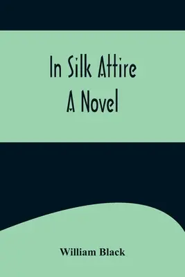 În ținută de mătase; Un roman - In Silk Attire; A Novel