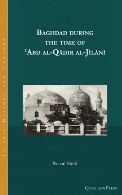 Bagdad în timpul lui ʿAbd al-Qādir al-Jīlānī - Baghdad during the time of ʿAbd al-Qādir al-Jīlānī