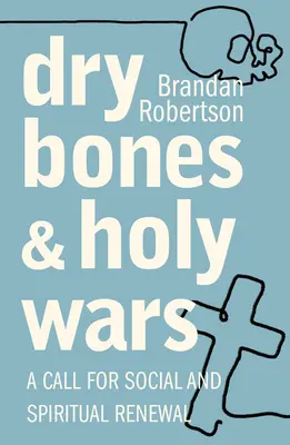 Oase uscate și războaie sfinte: Un apel la reînnoire socială și spirituală - Dry Bones and Holy Wars: A Call for Social and Spiritual Renewal