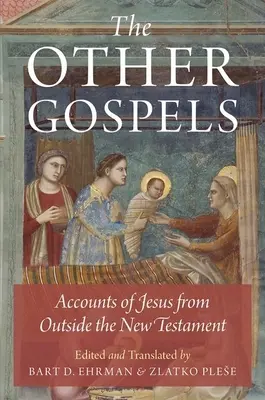 Celelalte Evanghelii: Relatări despre Iisus din afara Noului Testament - The Other Gospels: Accounts of Jesus from Outside the New Testament