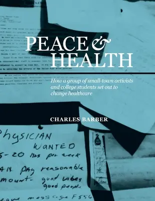 Pace și sănătate: Cum un grup de activiști și studenți dintr-un mic oraș și-au propus să schimbe sistemul de sănătate - Peace & Health: How a group of small-town activists and college students set out to change healthcare