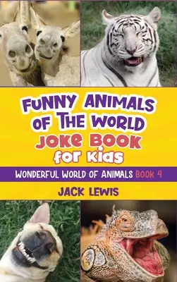 Cartea de glume pentru copii cu animale amuzante din lume: Glume amuzante, fotografii hilare și fapte incredibile despre cele mai prostuțe animale de pe planetă! - Funny Animals of the World Joke Book for Kids: Funny jokes, hilarious photos, and incredible facts about the silliest animals on the planet!