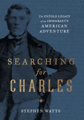 În căutarea lui Charles: Moștenirea neștiută a aventurii americane a unui imigrant - Searching for Charles: The Untold Legacy of an Immigrant's American Adventure