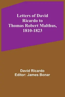 Scrisorile lui David Ricardo către Thomas Robert Malthus, 1810-1823 - Letters of David Ricardo to Thomas Robert Malthus, 1810-1823