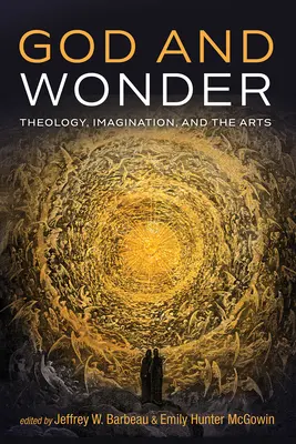 Dumnezeu și minunea: Teologie, imaginație și arte - God and Wonder: Theology, Imagination, and the Arts
