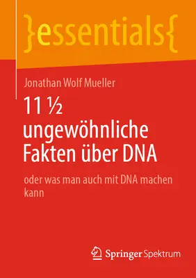11 1/2 Ungewhnliche Fakten ber DNA: Oder Was Man Auch Mit DNA Machen Kannen - 11 1/2 Ungewhnliche Fakten ber DNA: Oder Was Man Auch Mit DNA Machen Kann