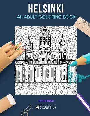 Helsinki: O CARTE DE COLORAT PENTRU ADULȚI: O carte de colorat Helsinki pentru adulți - Helsinki: AN ADULT COLORING BOOK: A Helsinki Coloring Book For Adults