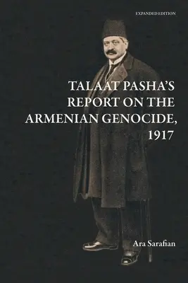 Raportul lui Talaat Pașa privind genocidul armean [Ediție extinsă] - Talaat Pasha's Report on the Armenian Genocide [Expanded Edition]