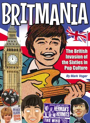 Britmania: Invazia britanică a anilor '60 în cultura pop - Britmania: The British Invasion of the Sixties in Pop Culture