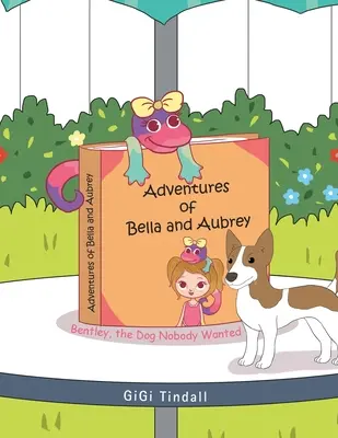 Aventurile lui Bella și Aubrey: Bentley, câinele pe care nimeni nu-l voia - Adventures of Bella and Aubrey: Bentley, the Dog Nobody Wanted
