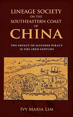Societatea neamului pe coasta de sud-est a Chinei: Impactul pirateriei japoneze în secolul al XVI-lea - Lineage Society on the Southeastern Coast of China: The Impact of Japanese Piracy in the 16th Century