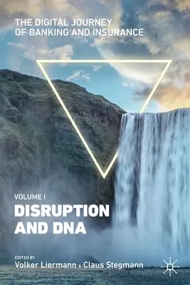 Călătoria digitală a sectorului bancar și al asigurărilor, volumul I: Perturbare și ADN - The Digital Journey of Banking and Insurance, Volume I: Disruption and DNA