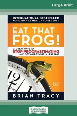 Mănâncă broasca aia!: 21 de moduri grozave de a nu mai amâna și de a face mai multe în mai puțin timp [16 Pt Large Print Edition] - Eat That Frog!: 21 Great Ways to Stop Procrastinating and Get More Done in Less Time [16 Pt Large Print Edition]