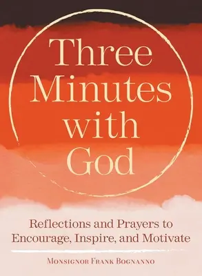 Trei minute cu Dumnezeu: Reflecții care să inspire, să încurajeze și să motiveze - Three Minutes with God: Reflections to Inspire, Encourage, and Motivate
