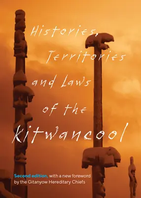 Istoriile, teritoriile și legile Kitwancool: Ediția a doua, cu o nouă prefață a șefilor ereditari Gitanyow (Good (Less-Say-Gu) Maggie) - Histories, Territories and Laws of the Kitwancool: Second Edition, with a New Foreword by the Gitanyow Hereditary Chiefs (Good (Less-Say-Gu) Maggie)