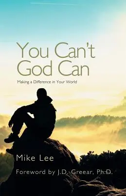 You Can't God Can: Să faci o diferență în lumea ta - You Can't God Can: Making a Difference in Your World