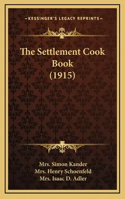 Cartea de bucate The Settlement (1915) - The Settlement Cook Book (1915)