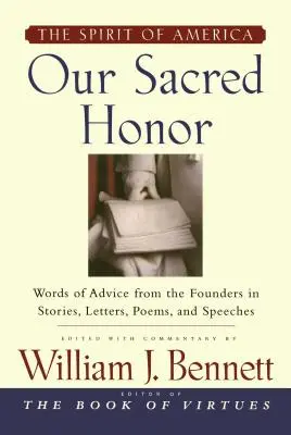 Onoarea noastră sacră: Poveștile, scrisorile, cântecele, poeziile, discursurile și - Our Sacred Honor: The Stories, Letters, Songs, Poems, Speeches, and